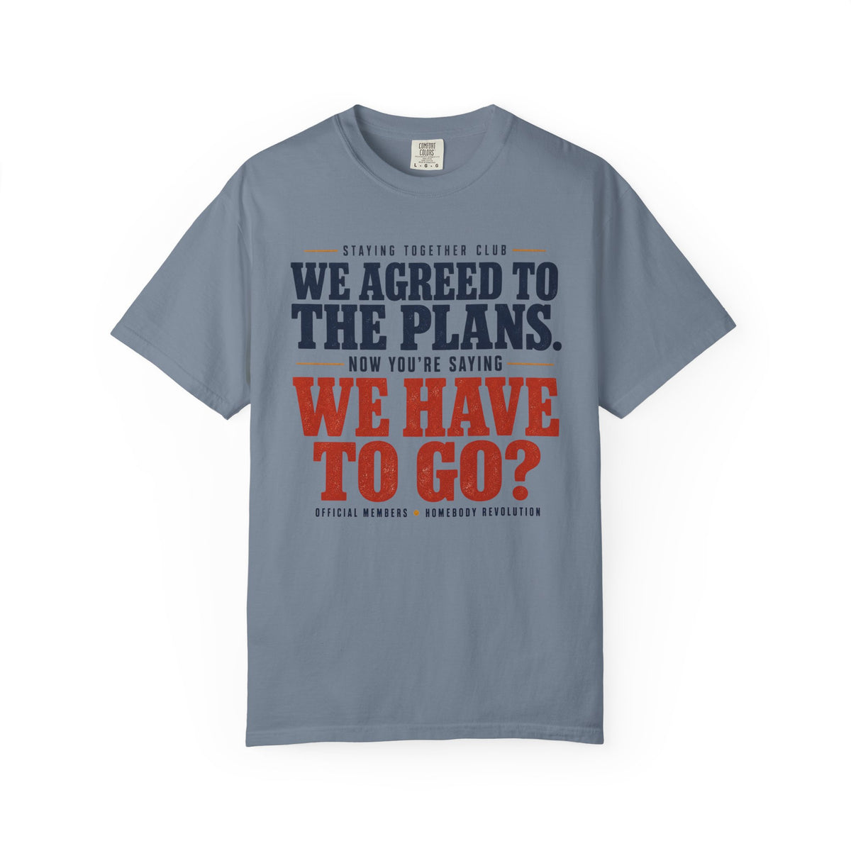 The We Have to Go? Tee
