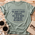 The We Don’t Need Therapy Tee