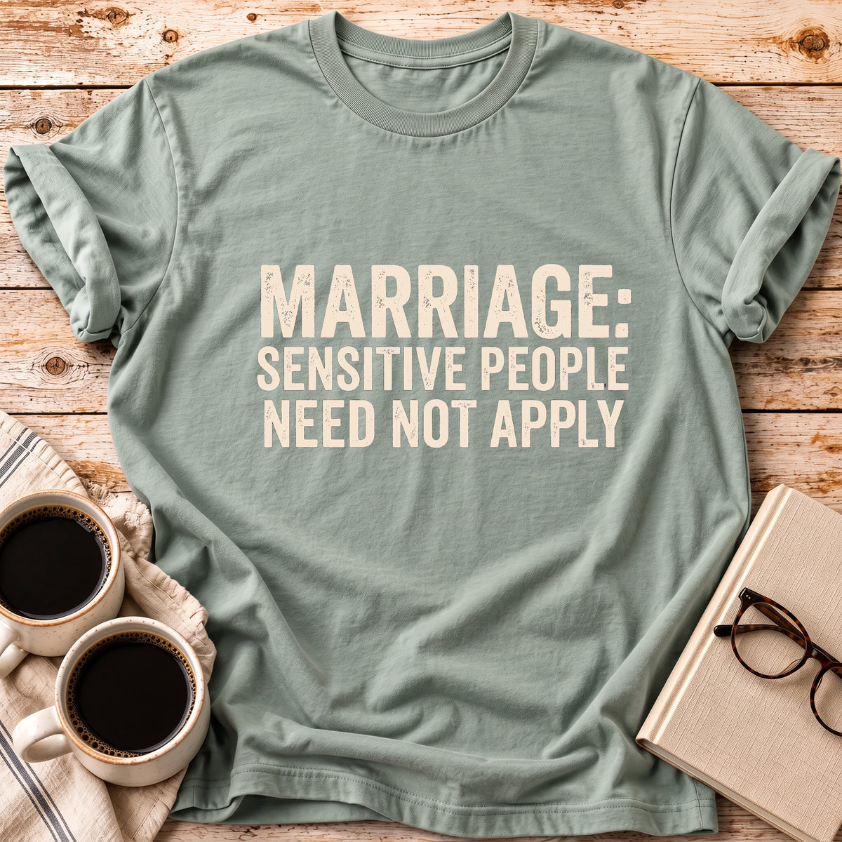 Sensitive People Need Not Apply Tee