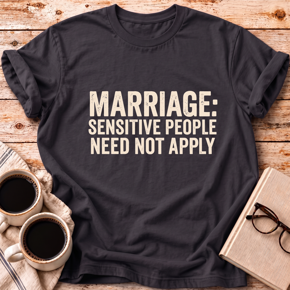 Sensitive People Need Not Apply Tee