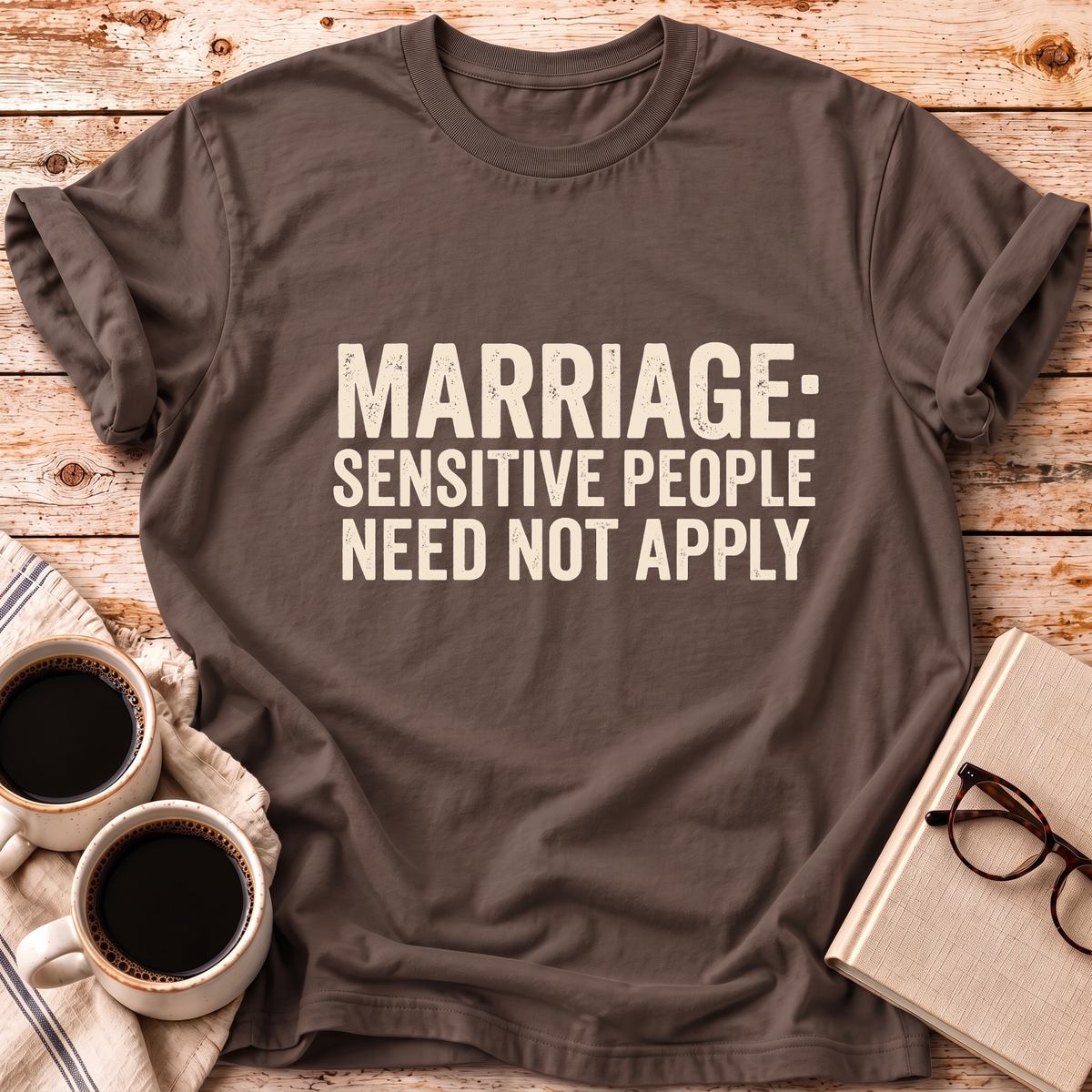 Sensitive People Need Not Apply Tee