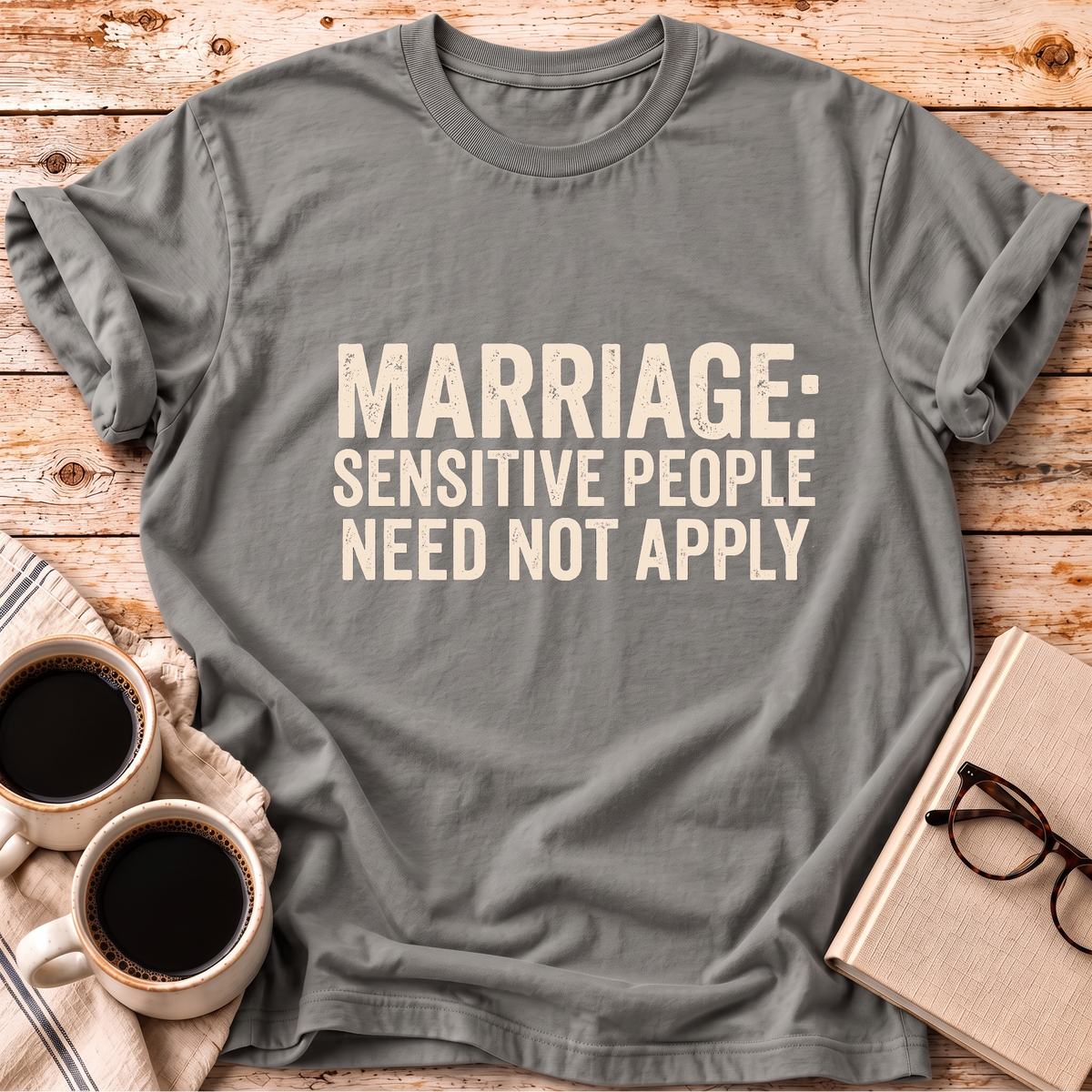 Sensitive People Need Not Apply Tee