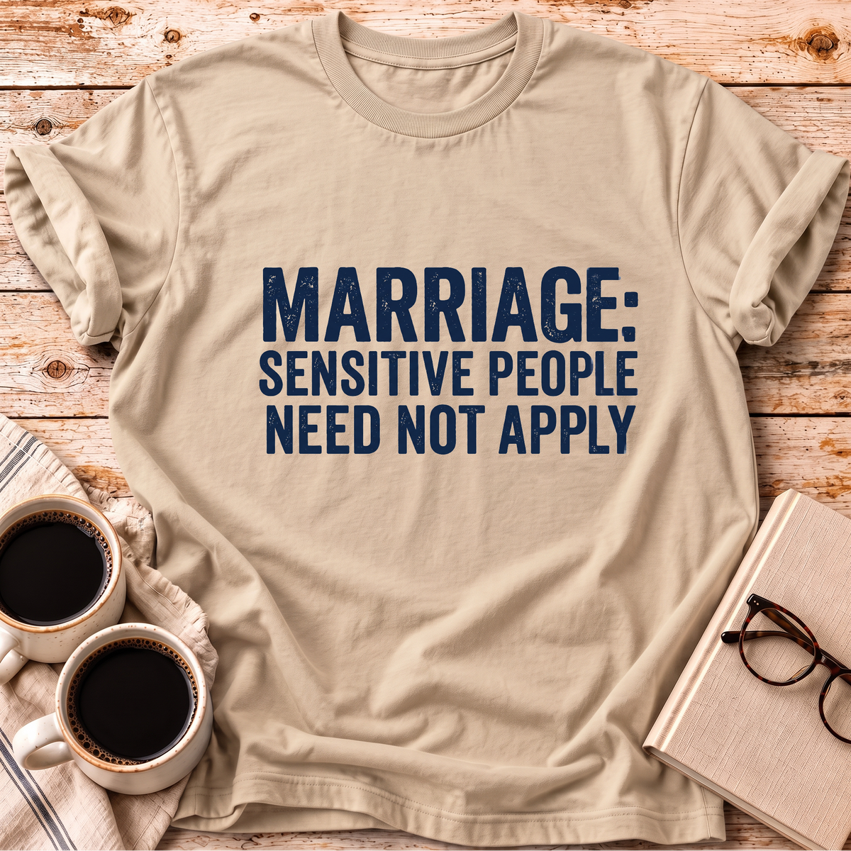 Sensitive People Need Not Apply Tee