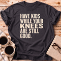 While Your Knees Are Still Good Tee