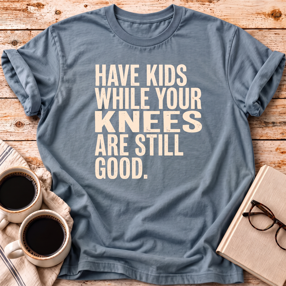 While Your Knees Are Still Good Tee